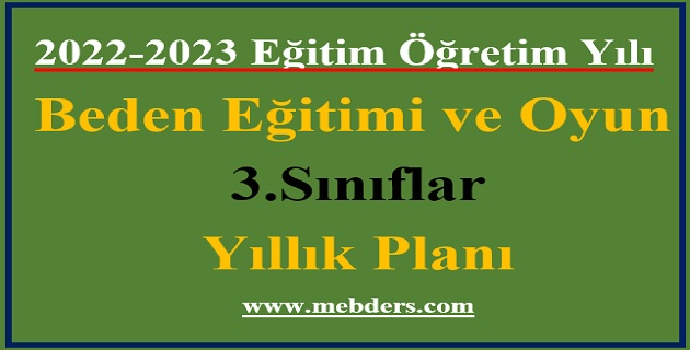 2022 – 2023 Eğitim Öğretim Yılı 3.Sınıflar Beden Eğitimi ve Oyun Dersi Yıllık Planı